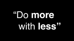 do more with less