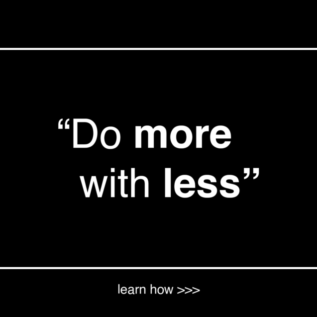 do more with less